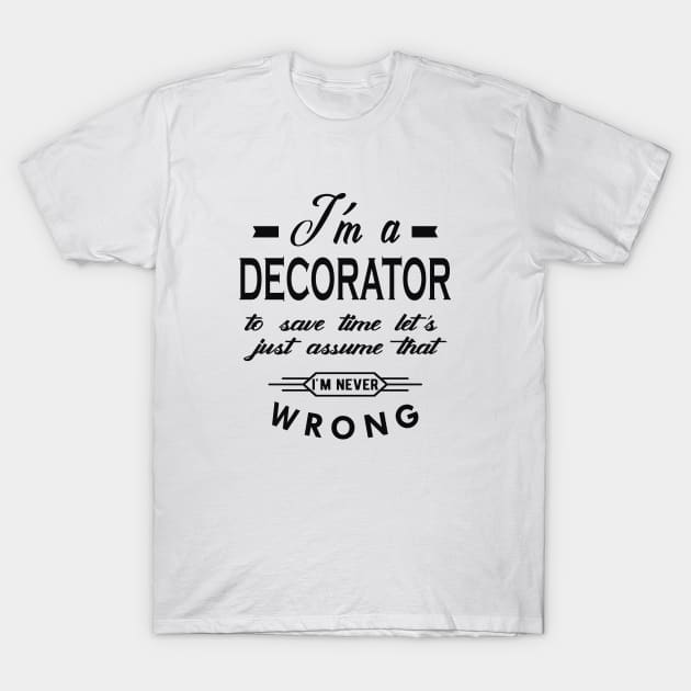 Decorator - Let's assume I'm never wrong T-Shirt by KC Happy Shop